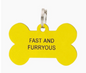 Fast and Furryous - Say What? Dog Tags - About Face Designs