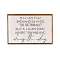 "You Can't Go Back And Change" Farmhouse Wall Art Sign (12"x18") - Driftless Studios